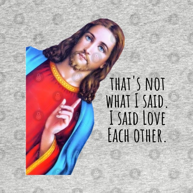 Jesus: I said love each other, Jesus is watching Meme by ChristianLifeApparel